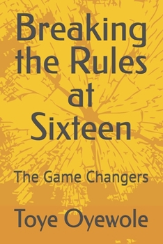 Paperback Breaking the Rules at Sixteen: The Game Changers Book