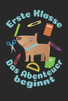 Erste Klasse - Das Abenteuer beginnt: Liniertes A5 Hund Heft f�r das Schulkind das Sch�ler in der ersten Klasse wird