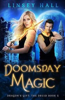Doomsday Magic (Dragon's Gift: The Druid) - Book #25 of the Dragon's Gift Universe