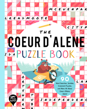 Paperback The Coeur d'Alene Puzzle Book: 90 Word Searches, Jumbles, Crossword Puzzles, and More All about Coeur d'Alene, Idaho! Book