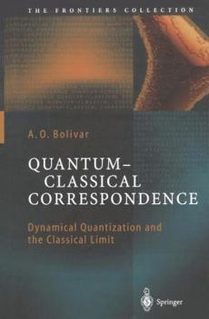 Hardcover Quantum-Classical Correspondence: Dynamical Quantization and the Classical Limit Book