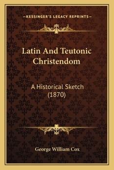 Paperback Latin And Teutonic Christendom: A Historical Sketch (1870) Book
