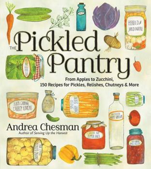 Paperback The Pickled Pantry: From Apples to Zucchini, 150 Recipes for Pickles, Relishes, Chutneys & More Book