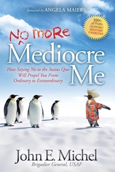 Paperback (No More) Mediocre Me: How Saying No to the Status Quo Will Propel You from Ordinary to Extraordinary Book