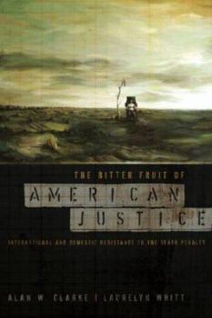 Hardcover The Bitter Fruit of American Justice: International and Domestic Resistance to the Death Penalty Book