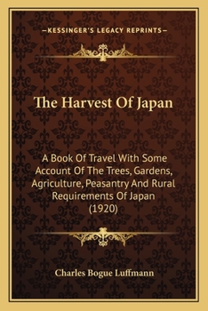 The harvest of Japan, a book of travel with some account of the trees, gardens, agriculture, peasantry, and rural requirements of Japan