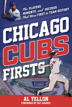 Paperback Chicago Cubs Firsts: The Players, Moments, and Records That Were First in Team History Book