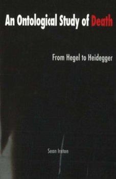 Paperback An Ontological Study of Death: From Hegel to Heidegger Book