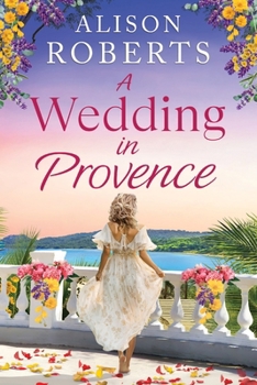 A Wedding in Provence: A BRAND NEW tender, escapist romance from Alison Roberts for 2026