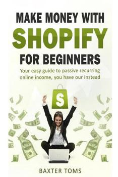 Paperback Make money with Shopify for beginners: Your easy guide to passive recurring online income Book