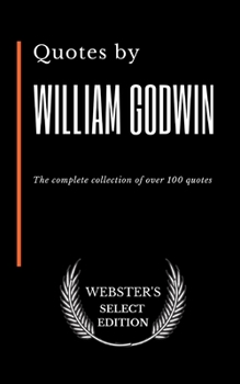 Paperback Quotes by William Godwin: The complete collection of over 100 quotes Book