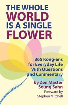 Paperback The Whole World Is a Single Flower: 365 Kong-ans for Everyday Life With Questions and Commentary Book