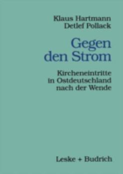 Paperback Gegen Den Strom: Kircheneintritte in Ostdeutschland Nach Der Wende [German] Book