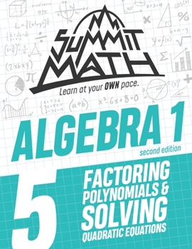Paperback Summit Math Algebra 1 Book 5: Factoring Polynomials and Solving Quadratic Equations Book