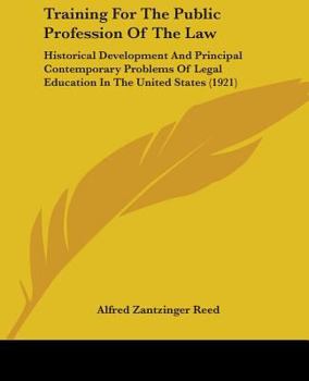 Training For The Public Profession Of The Law: Historical Development And Principal Contemporary Problems Of Legal Education In The United States