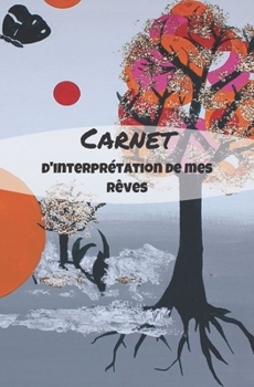 CARNET D'INTERPRETATION DE MES REVES: Un petit livre pour enfants et jeunes adolescents pour les aider à décrire leurs rêves | format 13,34cm x 20,32cm | 50 pages (French Edition)
