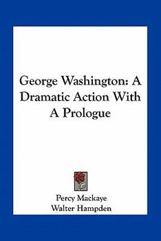 Paperback George Washington: A Dramatic Action With A Prologue Book