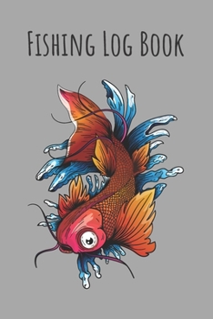 Fishing Log Book: 6x9 Fishing Books I Saltwater Fishing Journal I Notebook For A Fisherman To Record Fishing Trips I Fishing Book For Kids I Fishing Record Book