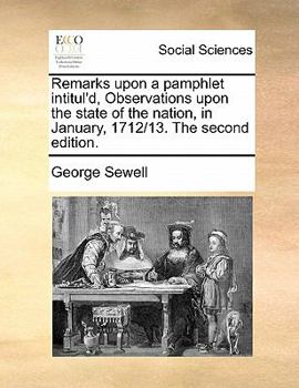 Paperback Remarks Upon a Pamphlet Intitul'd, Observations Upon the State of the Nation, in January, 1712/13. the Second Edition. Book