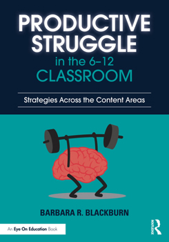 Productive Struggle in the 6-12 Classroom: Increasing Student Learning and Motivation Across the Content Areas