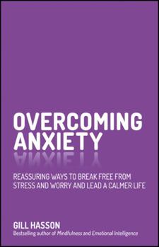 Paperback Overcoming Anxiety: Reassuring Ways to Break Free from Stress and Worry and Lead a Calmer Life Book