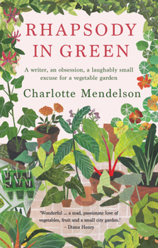 Paperback Rhapsody in Green: A Novelist, an Obsession, a Laughably Small Excuse for a Vegetable Garden Book