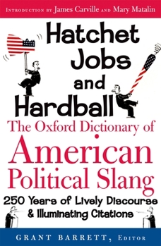 Hardcover Hatchet Jobs and Hardball: The Oxford Dictionary of American Political Slang Book