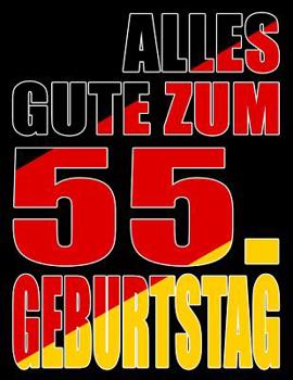 Alles Gute zum 55. Geburtstag: Besser als eine Geburtstagskarte! Deutsche Flagge Geburtstag Buch mit gezeichneten Seiten, die als Tagebuch oder Notizbuch benutzt werden k�nnen.