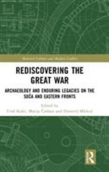 Hardcover Rediscovering the Great War: Archaeology and Enduring Legacies on the Soča and Eastern Fronts Book