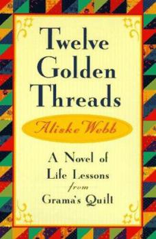 Paperback Twelve Golden Threads: A Novel of Life Lessons from Grama's Quilt Book