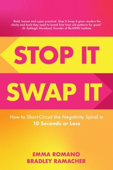 Stop It Swap It: How to Short-Circuit the Negativity Spiral in 10 Seconds or Less