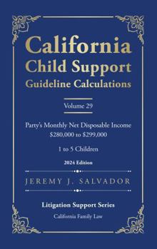 California Child Support Guideline Calculations - Volume 29 (2024 Edition): Party's Monthly Net Disposable Income $280,000 to $299,000 (1 to 5 ... Child Support Guideline Calculations)