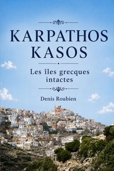 Karpathos - Kasos. Les îles grecques intactes (Voyage dans la culture et le paysage) (French Edition)