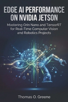 Paperback Edge AI Performance on NVIDIA Jetson: Mastering Orin Nano and TensorRT for Real-Time Computer Vision and Robotics Projects Book