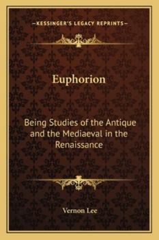 Euphorion: Being Studies of the Antique and the Mediaeval in the Renaissance