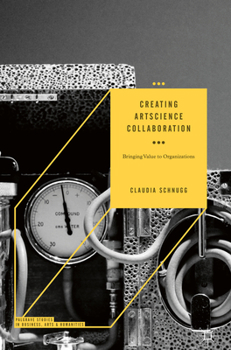 Hardcover Creating Artscience Collaboration: Bringing Value to Organizations Book