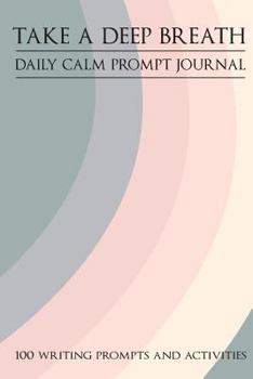 Paperback Take a Deep Breath - 100 Writing Prompts and Activities Book