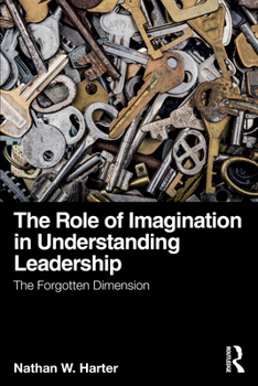 Paperback The Role of Imagination in Understanding Leadership: The Forgotten Dimension Book