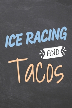 Ice Racing and Tacos: Ice Racing Notebook, Planner or Journal - Size 6 x 9 - 110 Dot Grid Pages - Office Equipment, Supplies, Gear - Funny Ice Racing Gift Idea for Christmas or Birthday