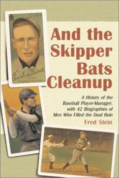 Paperback And the Skipper Bats Cleanup: A History of Baseball Player-Manager, with 42 Biographies of Men Who Filled the Dual Role Book