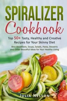 Paperback Spiralizer cookbook.: Top 50+ Tasty, Healthy and Creative Recipes for Your Skinny Diet. Book