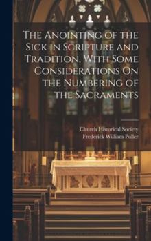 Hardcover The Anointing of the Sick in Scripture and Tradition, With Some Considerations On the Numbering of the Sacraments Book