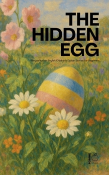 Paperback The Hidden Egg: Bilingual Italian-English Children's Easter Stories for Beginners Book