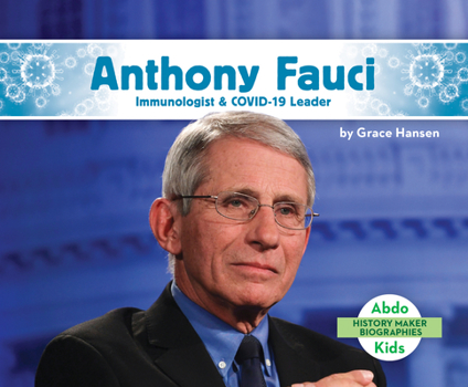 Anthony Fauci: Immunologist & Covid-19 Leader - Book  of the History Maker Biographies