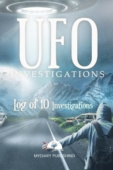 Paperback UFO Investigations Log Journal for 10 investigations - 6" x 9" pages. Investigation process tables and individual notes.: Log Journal to conduct your Book