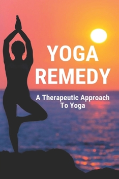 Paperback Yoga Remedy: A Therapeutic Approach To Yoga: Yoga In The Hood Book