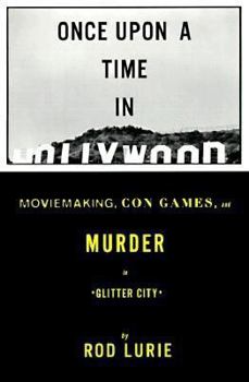 Hardcover Once Upon a Time in Hollywood: Moviemaking, Con Games, and Murder in Glitter City Book