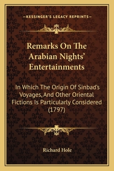 Paperback Remarks On The Arabian Nights' Entertainments: In Which The Origin Of Sinbad's Voyages, And Other Oriental Fictions Is Particularly Considered (1797) Book