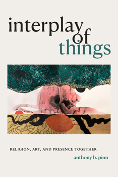 Paperback Interplay of Things: Religion, Art, and Presence Together Book