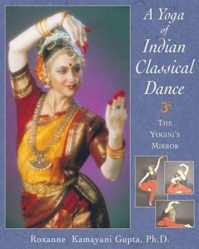 Paperback A Yoga of Indian Classical Dance: The Yogini's Mirror Book